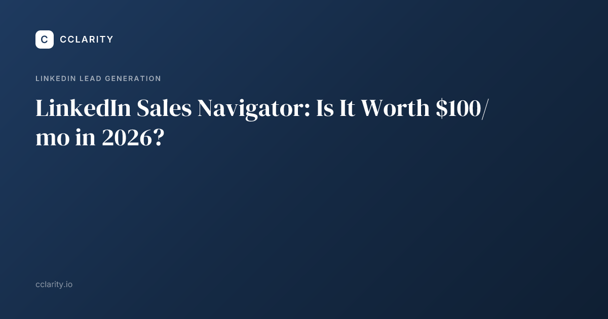 LinkedIn Sales Navigator: Is It Worth $100/mo in 2026?